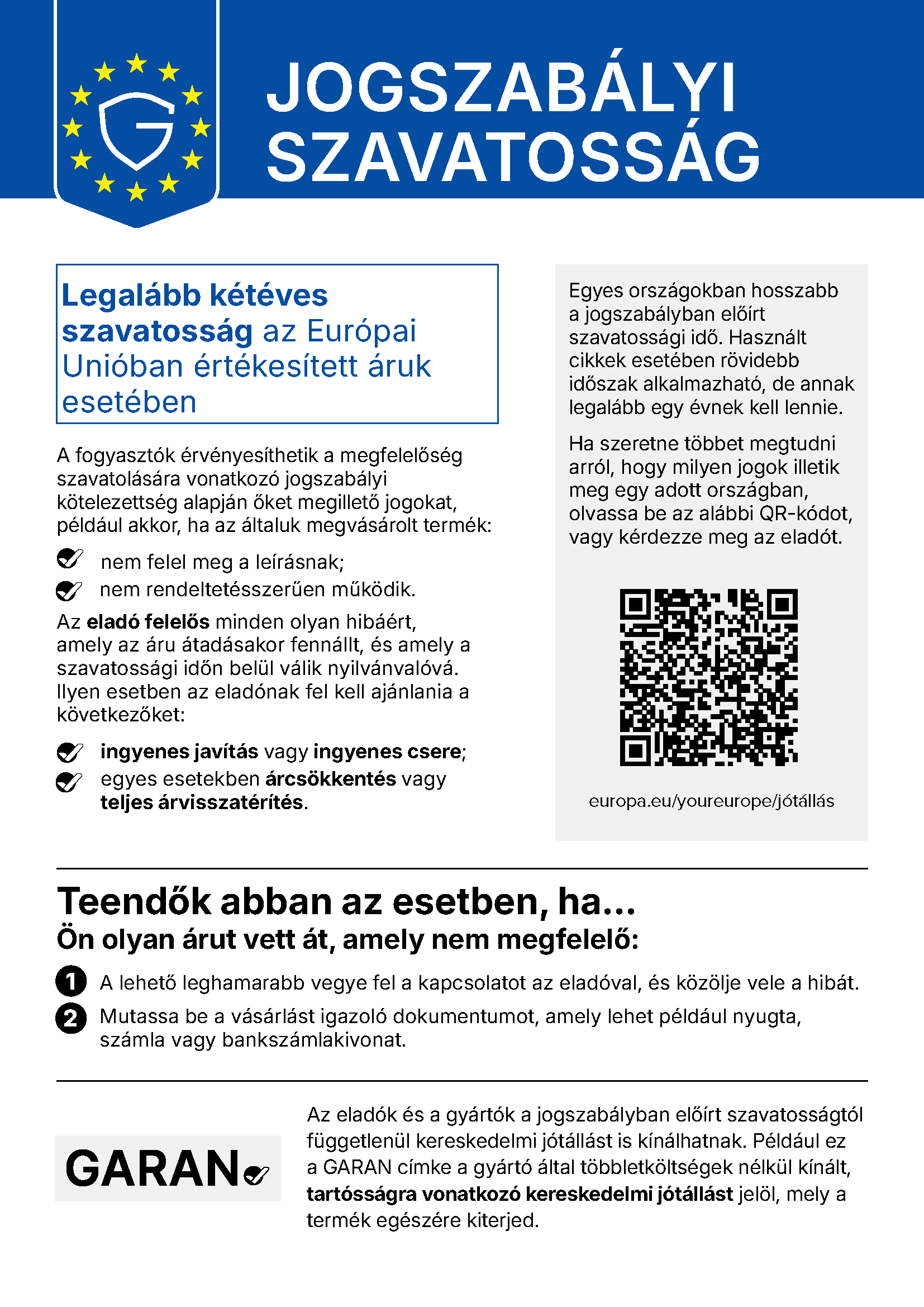 Jogszabályi szavatosság: legalább kétéves szavatosság az Európai Unióban értékesített áruk esetében. Részletek: europa.eu/youreurope/jótállás